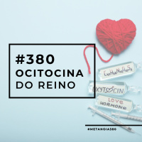 #380 - Ocitocina do Reino