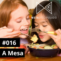 #523 - A mesa | #MetaDiscipulado016