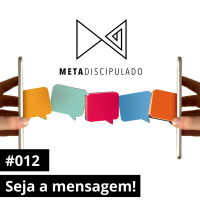 #511 - Seja a mensagem | #MetaDiscipulado012
