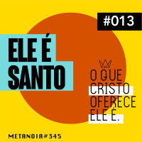 #345 - Ele é Santo | #OqueCristoOfereceEleé013