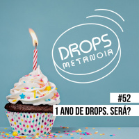 #513 - Um ano de drops! Será? | #Drops052