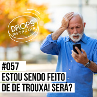 #527 - Estão me fazendo de trouxa! Será? | #Drops057