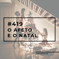 #419 - O Afeto e o Natal