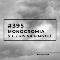 #395 - Monocromia (ft. Lorena Chaves)