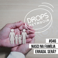 #495 - Nasci na família errada! Será? | #Drops046