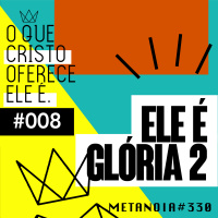 #330 - Ele é Glória II | #OqueCristoOfereceEleé008