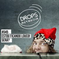 #492 - Estou ficando louco(a)! Será? | #Drops045
