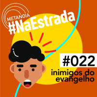 #322 - Inimigos do Evangelho | #NaEstrada022