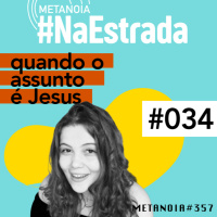 #358 - Quando o assunto é Jesus | #NaEstrada034
