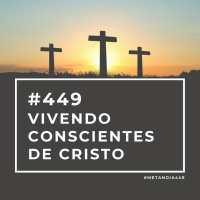 #449 - Vivendo Conscientes de Cristo
