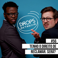 #525 - Eu tenho o direito de reclamar! Será? | #Drops056