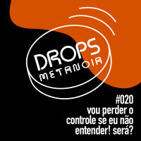 #417 - Vou perder o controle se eu não entender! Será? | #Drops020