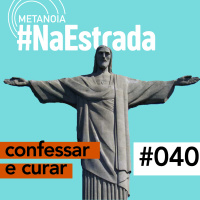 #376 - Confessar e curar | #NaEstrada040