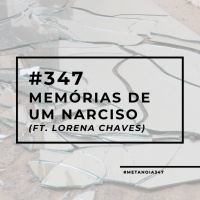 #347 - Memórias de um narciso (ft. Lorena Chaves)
