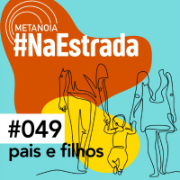 #403 - Pais e Filhos | #NaEstrada049