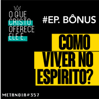 #357 - Como é viver no Espírito | #OqueCristoOfereceEleé017 #ReinodeAmigos #FaixaBonus