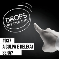 #468 - A culpa é dele(a)! Será? | #Drops037