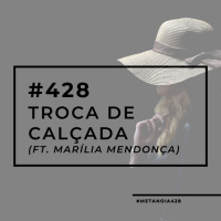 #428 - Troca de Calçada (ft. Marília Mendonça) 