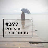#377 - Poesia e Silêncio (ft. Felipe Valente)