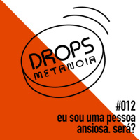#393 - Sou uma pessoa ansiosa! Será? | #Drops012