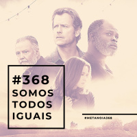 #368 - Somos Todos Iguais