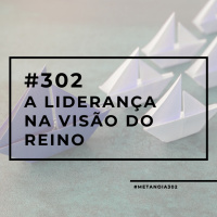 #302 - A liderança na visão do Reino