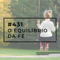 #431 - O equilíbrio da fé