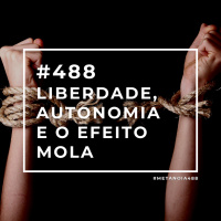 #488 - Liberdade, Autonomia e o Efeito Mola