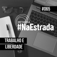 #451 - Trabalho e Liberdade | #NaEstrada065