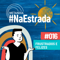 #305 - Frustrados e felizes #NaEstrada016