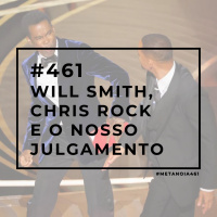 #461 - Will Smith, Chris Rock e o nosso julgamento