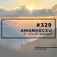 #329 - Amanheceu (ft. Estevão Queiroga)