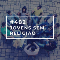 #482 - Jovens sem Religião