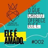 #312 - Ele é amado | #OqueCristoOfereceEleé002 #ReinodeAmigos