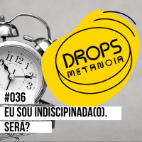 #465 - Eu sou indisciplinada(o)! Será? | #Drops036
