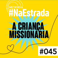 #391 - A criança missionária! | #NaEstrada045