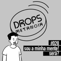 #441 - Eu sou a minha mente! Será? | #Drops028