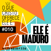 #336 - Ele é Maduro | #OqueCristoOfereceEleé010