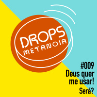 #384 - Deus quer me usar! Será? | #Drops009