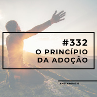 #332 - O Princípio da Adoção