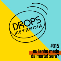 #402 - Eu tenho medo de morrer! Será? | #Drops015