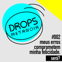 #363 - Meus erros comprometem minha felicidade! Será? | #Drops002