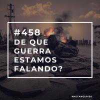 #458 - De que guerra estamos falando?