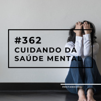#362 - Cuidando da saúde mental