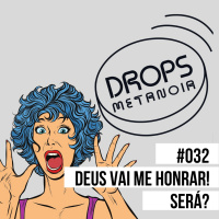#453 - Deus vai me honrar! Será? | #Drops032