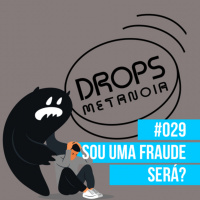#444 - Eu sou uma fraude! Será? | #Drops029