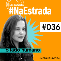 #364 - O lado humano | #NaEstrada036