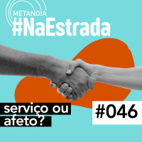 #394 - Serviço ou Afeto? | #NaEstrada046
