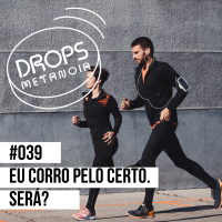 #474 - Eu corro pelo certo! Será? | #Drops039