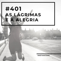 #401 - As lágrimas e a alegria